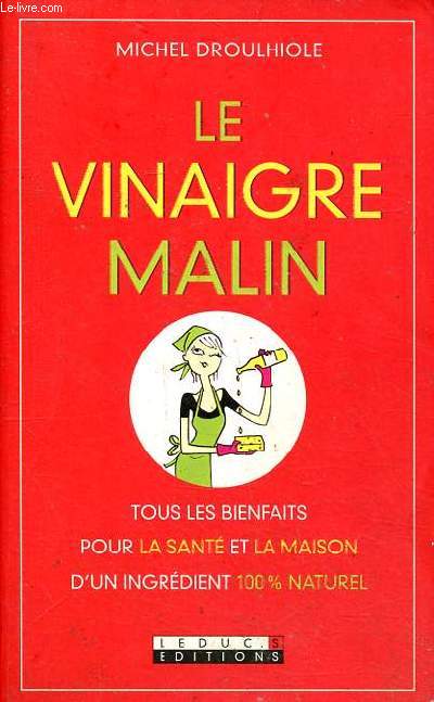 Le vinaigre malin tous les bienfaits pour la sant et la maison d'un ingrdient 100 % naturel