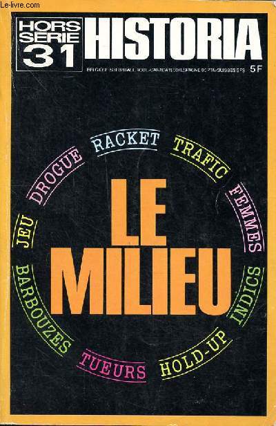 Historia Hors srie N31 Le milieu Sommaire: Le milieu et ses lois; Les truands sous l'Occupation; Mort et survie de Pierrot le Fou; Les Gurini; Les gangs de l'hrone ...