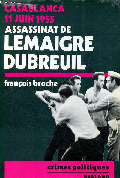 Casablanca 11 juin 1955 L'assassinat de Lemaigre Dubreuil