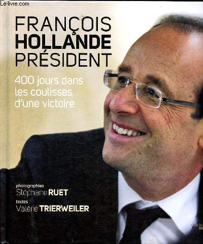 Franois Hollande prsident 400 jours dans les coulisses d'une victoire