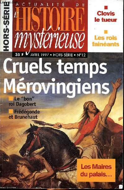 Actualit de l'histoire mystrieuse N 12 Hors srie Avril 1997 Cruels temps Mrovingiens Sommaire: Le 