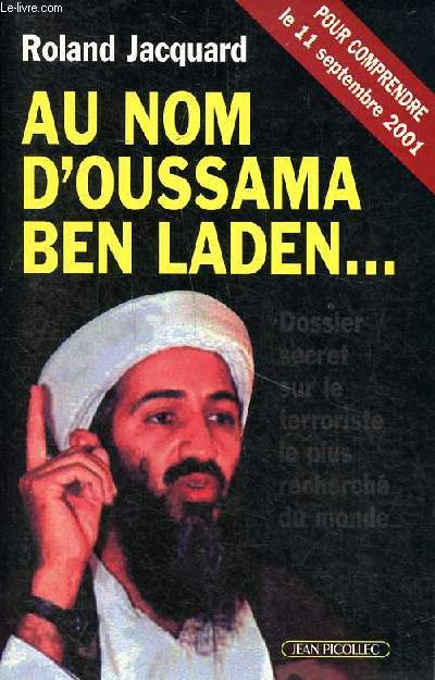 Au nom d'Oussama Ben Laden Dossier secret sur le terroriste le plus recherch du monde