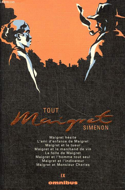 Tout Maigret Volume IX Maigret hsite, L'ami d'enfance de Maigret, Maigret et le tueur, Maigret et le marchand de vin, la folle de Maigret, Maigret et l'homme tout seul, maigret et l'indicateur, Maigret et Monsieur Charles