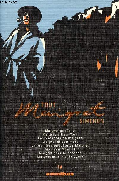 Tout Maigret Volume 4 Maigret se fâche, Maigret à New York, Les vacances de Maigret, Maigret et son mort, La première enquête de Maigret, Mon ami Maigret, Maigret chez le coroner, Maigret et la vieille dame
