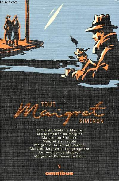 Tout Maigret Volume N 5 L'amie de Madame Maigret, Les mmoires de Maigret, Maigret au Picratt's, Maigret en meubl, Maigret et la Grance Perche, Maigret, Lognon et les gangsters, la rvolver de Maigret, Maigret et l'homme du banc