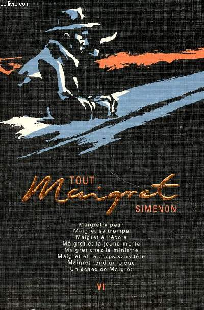 Tout maigret Volume 6 Maigret a peur, maigret se trompe, Maigret  l'cole, Maigret et la jeune morte, Maigret chez le ministre, Maigret et le corps sans tte, maigret tend un pige, un chec de Maigret