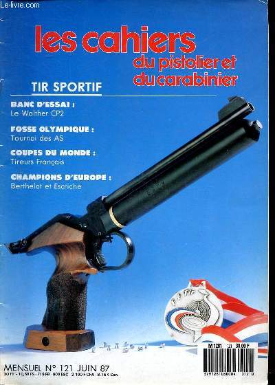 Les cahiers du pistolier et du carabinier N121 Juin 87 Sommaire: Walther CP2; Les chasseurs de quotas; La vision des tireurs et les accessoires de vise ...