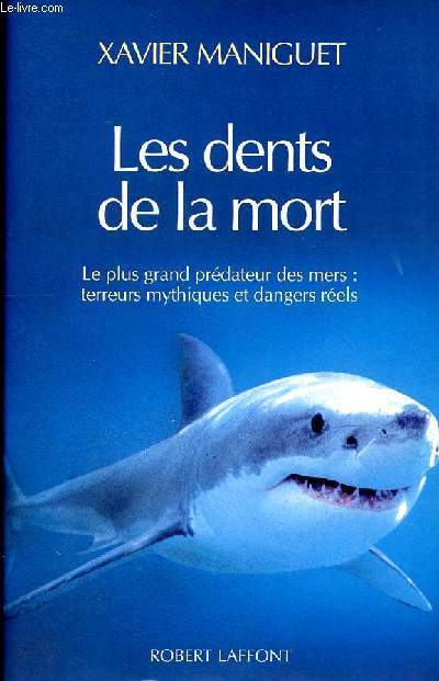 Les dents de la mort - Le plus grand prdateur des mers : terreurs mytiques et dangers rels