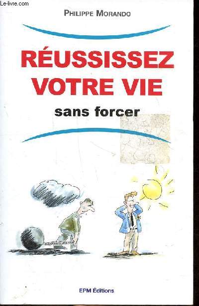 Reussissez votre vie sans forcer