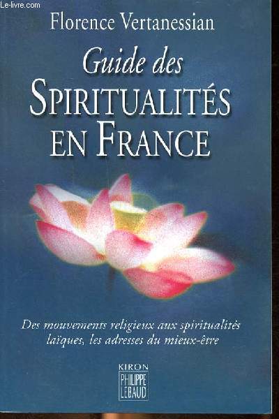 Guide des spiritualits en France - Des mouvements religieux us spiritualits laque les adresses du mieux tre