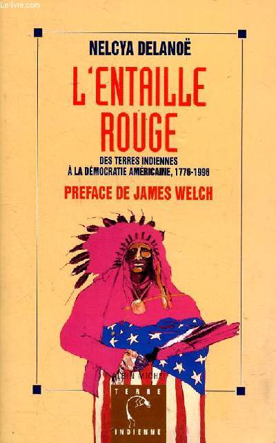 L'entaille rouge - Des terres indiennes  la dmocratie amricaine 1776 - 1996 - prface de James Welch