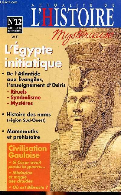 Actualit de l'histoire mystrieuse n12 - mai 1995 - l'Egypte initiatique -Sommaire : dchiffrement des critures inconnues - la trascendance charnelle d'Aristid Maillol - l'art Rupestre