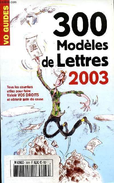 Vos guides 300 modles de lettres 2003 - Tous les courrier utiles pour faire Valoir vos droits et obtenir gain de cause