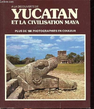 Yucatan et la civilisation Maya Plus de 166 photographies en couleur