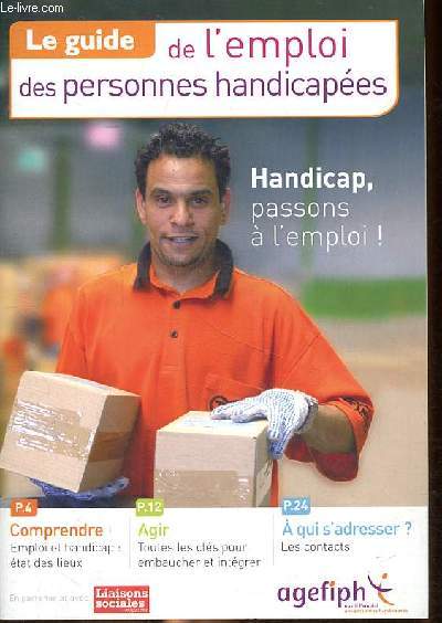 Le guide de l'emploi des personnes handicapes - Handicap passons  l'emploi! - Comprendre - Agir - A qui s'adresser?