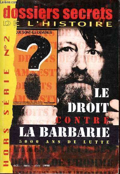 Dossiers secrets de l'histoire - Hors serie n2 - Le droit contre la Barbarie - oct - Nov - dc 1998 - Sommaire : droits de l'homme - Amnesty international - le droit de la barbarie -