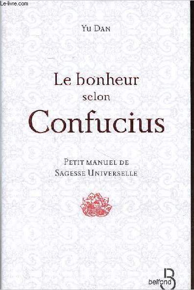 Le bonheur selon Confusius - Petit Manuel de Sagesse Universelle