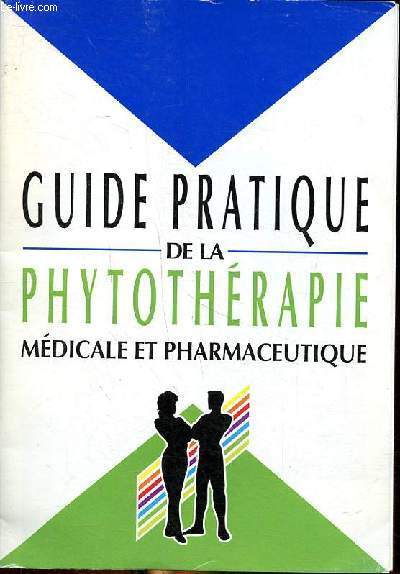 Guide pratique de la phytothrapie - Mdicale et pharmaceutique