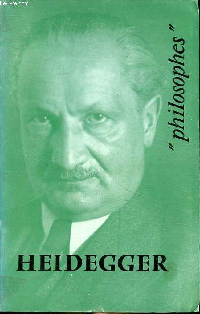Heidegger sa vie, son oeuvre avec un expos de sa philosophie