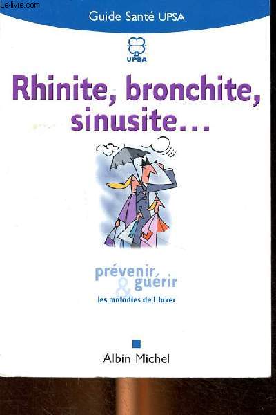 Guide Sant Upsa Rhinite, Bronchite, Sinusite... - Prvenir & gurir les maladies de l4hiver