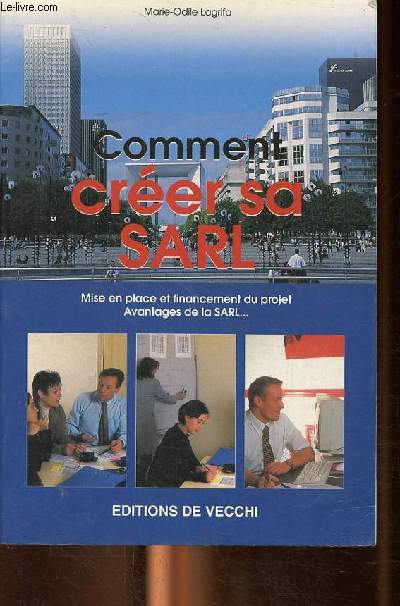 Comment crer sa SARL. Le guide pratique du crateur d'entreprise efficace