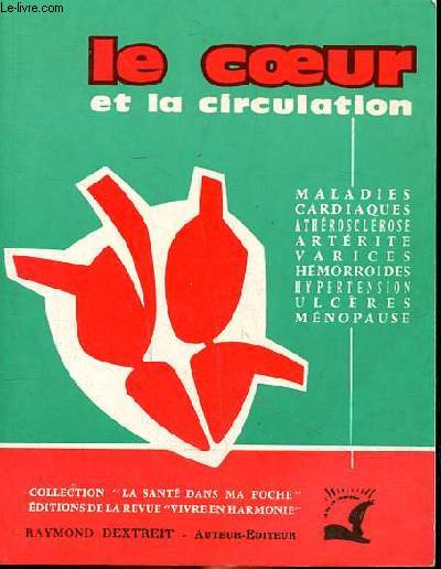 Le coeur et la circulation - Maladies cardiaques - Athrosclrose - Artrite - Varices -Hmorroides - Gypertension - Ulcres - Mnopause