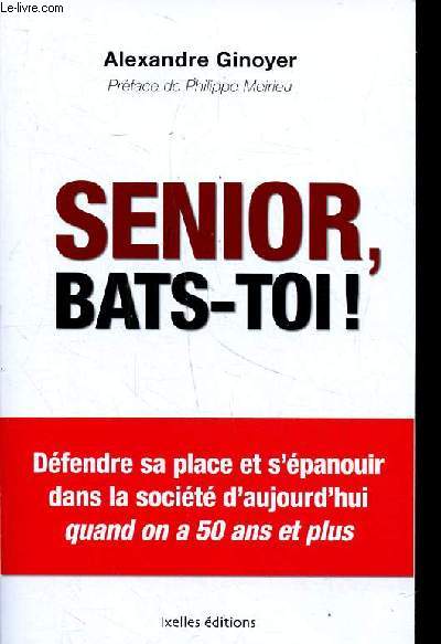 Seniorn Bats-toi! - Dfendre sa place et s'panouir dans la socit d'aujourd'hui quand on a 50 ans et plus