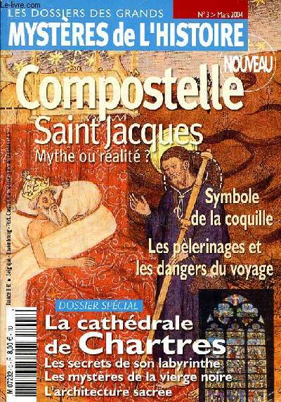Les dossiers des grands mystres de l'histoire n3 - mars 2004 - Compostelle -Sommaire : Dossier spcial Chartres - La cathdrale - Les mystres - Les vitraux -