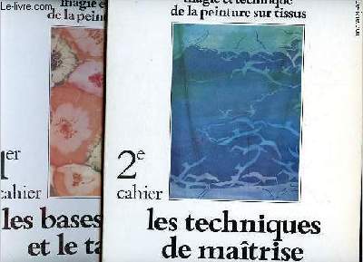 Magie et technique de la peinture sur tissus en 2 cahiers : 1er cahier : les bases pratiques et le tachisme et 2e cahier : les techniques de matrise