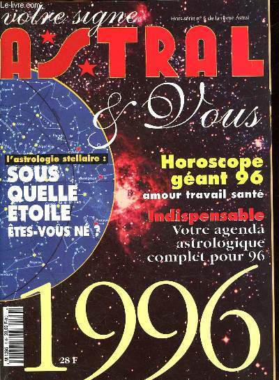 Astral & Vous - Hors Serie n6 - L'astrologie Stellaire - Horoscope gant 96 - Votre agenda astrologique complet pour 96