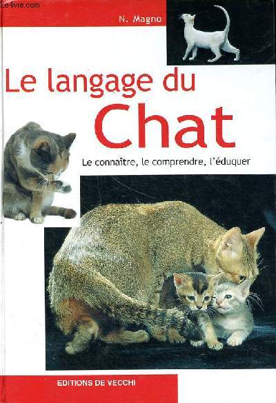 Le langage du chat - Le connatre, me comprendre, l'duquer