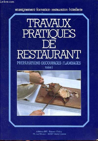 Travaux Pratiques De Restaurant.Tome 1, Prparations, dcoupages, flambages