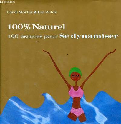 100 % naturel 100 astuces pour se dynamiser