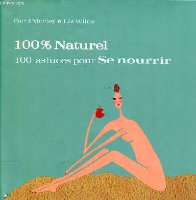 100 % naturel 100 astuces pour se nourrir