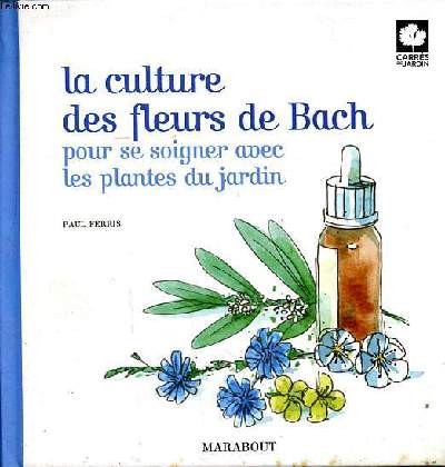 La culture des fleurs de Bach pour se soigner avec les plantes du jardin