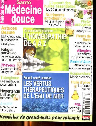 Sant mdecine douce N 3 L'homopathie de A  Z Sommaire: Les vertus thrapeutiques de l'eau de mer; fatigue nerveuse: se relaxer avec l'aromathrapie; Fleurs de bach: la maitrise de ses motions ...