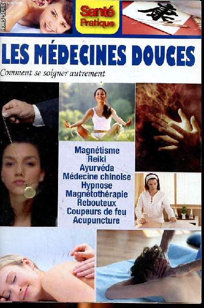 Les mdecines douces Comment se soigner autrement Sommaire: Dossier spcial: les mdecines alternatives; la mdecine traditionnelle chinoise; la mdecine ayurvdique; La magntothrapie; la naturopathie...