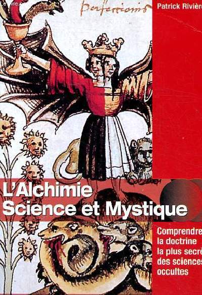L'alchimie science et mystique Comprendre la doctrine la plus secrte des sciences occultes