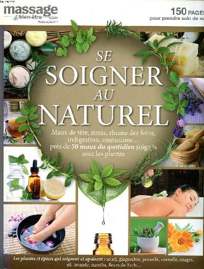 Massage & bien tre Se soigner au quotidien Hors srie N1 Sommaire: La sant par les plantes; Les remdes naturels; Le travail du corps ...