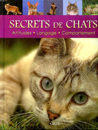 Secrets de chats Attitudes, langage comportement Sommaire: Humeurs, caprices et brins de folie; Un vrai petit fauve; Mille et un ronronnements; Les infatigables joueurs ...