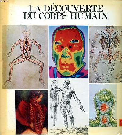 La dcouverte du corps humain Exposition organise pour le muse de l'homme Mai 1978-Mai 1979