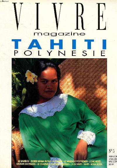 Vivre magazine Tahiti polynésie N° 5 Sommaire: Le bambou; La papaye; Le mariage polynésien; L'orchidée; saveurs exotiques; La bounty; Bora Bora ...
