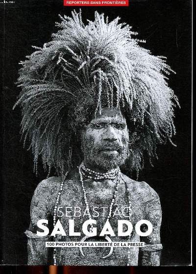 Sebastiao Salgado 100 photos pour la libert de la presse
