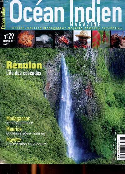 Ocan indien magazine N29 Runion L'le des cascades Sommaire: Runion l'le des cascades; Madagascar Imerina la douce; Maurice: Coulisses sous-marines; Mayotte: Les chemins de la nature ...