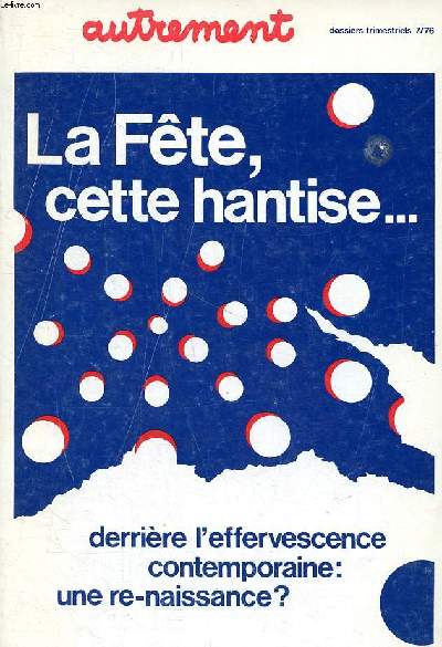 Autrement N7/76 La fte, cette hantise ... derrire l'effervescence contemporaine: une re-naissance? Sommaire: Survivances et rsurgences; Nouveaux espaces, nouvelles ftes; Institutitons en crise; Le mtythe de l'ge d'or ...