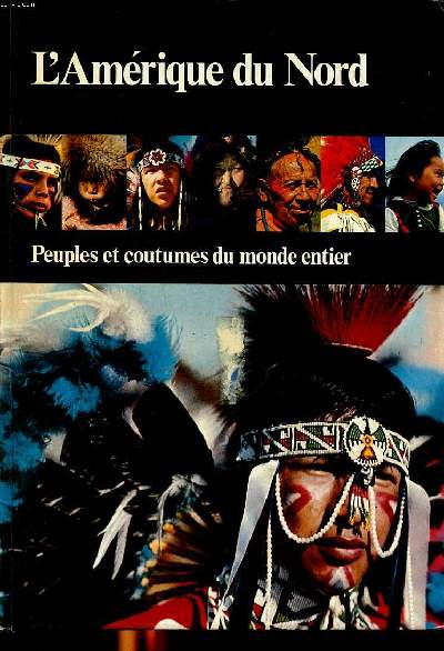 Peuples et coutumes du monde entier L'Amrique du Nord