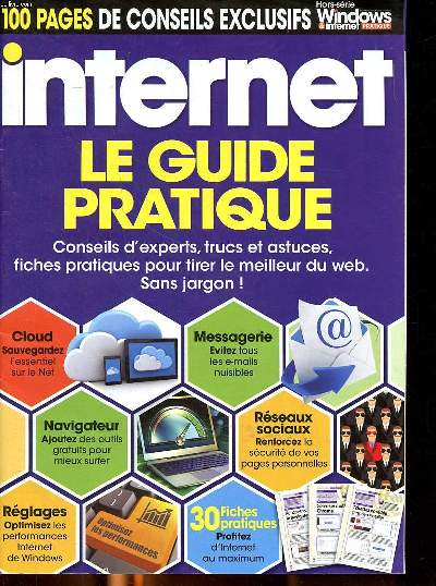 Internet le guide pratique Hors srie N8 Sommaire: Cloud, sauvegardez l'essenriel sur le Net; Rseaux sociaux renforcez la scurit de vos pages personnelles; Messagerie vitez tous les e-mails nuisibles...