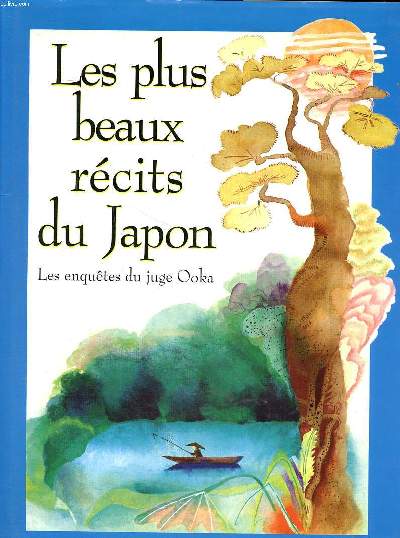 Les plus beaux rcits du Japon Les enqutes du juge Ooka Sommaire: La qute de vrit et de la justice; Ooka et le noble braconnier; L'aveu d'un serviteur fidle; Le jeune garon et le canard; Le litige des deux mres ...