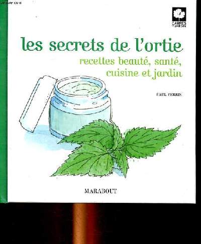 Les secrets de l'ortie recettes beaut, sant, cuisine et jardin