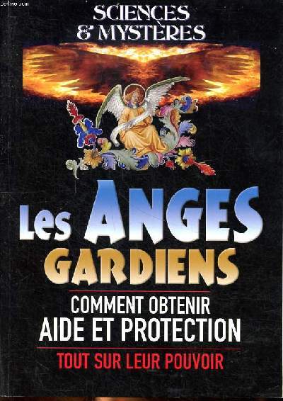 Les anges gardiens comment obtenir aide et protection Tout sur leur pouvoir Collection Sciences & mystres